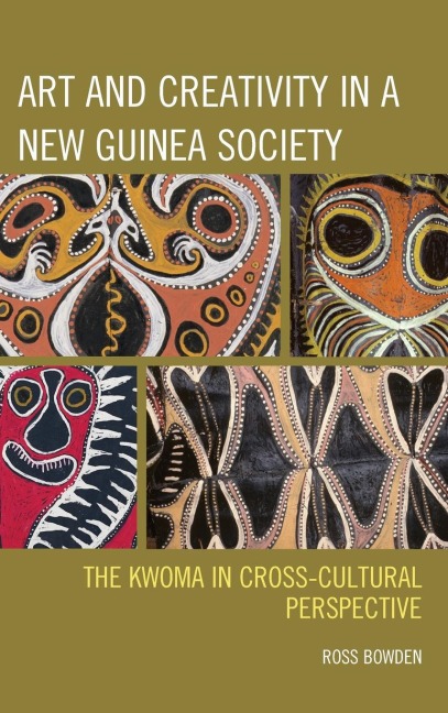 Art and Creativity in a New Guinea Society: The Kwoma in Cross-Cultural Perspective