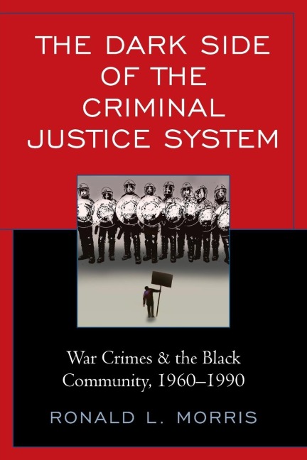 Dark Side of the Criminal Justice System: War Crimes & the Black Community, 1960-1990