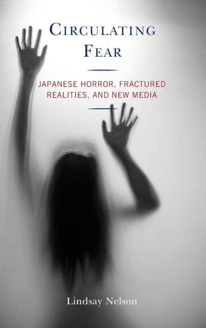 Circulating Fear: Japanese Horror, Fractured Realities, and New Media