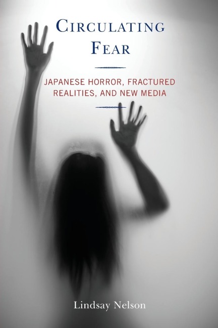 Circulating Fear: Japanese Horror, Fractured Realities, and New Media