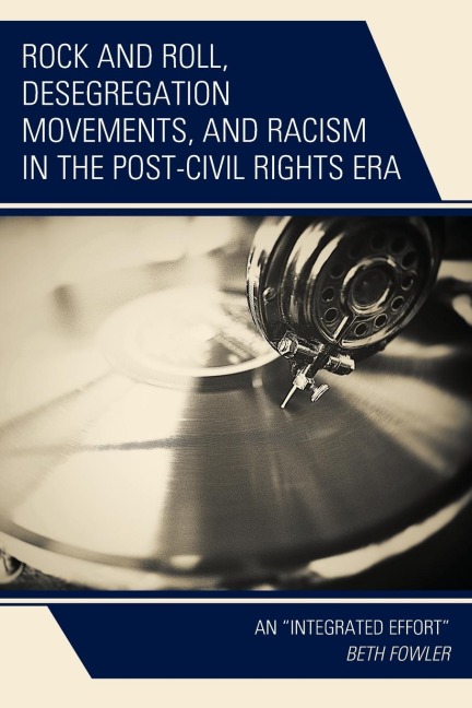 Rock and Roll, Desegregation Movements, and Racism in the Post-Civil Rights Era: An Integrated Effort
