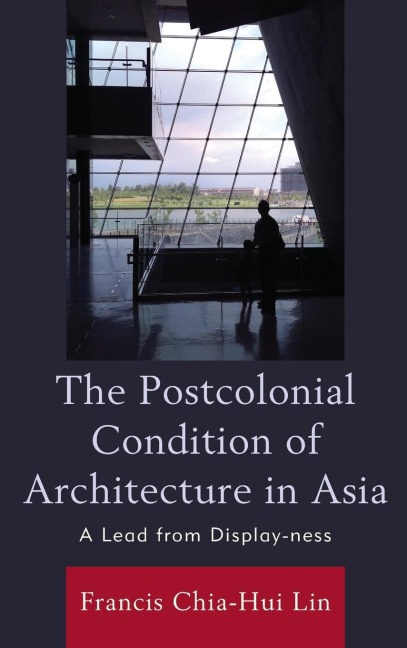 Postcolonial Condition of Architecture in Asia: A Lead from Display-ness