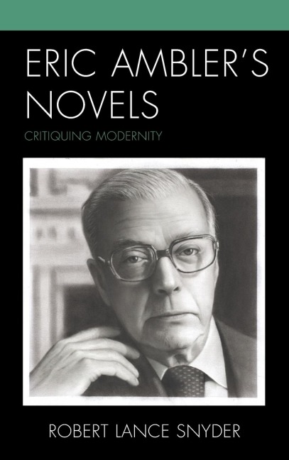 Eric Amblers Novels: Critiquing Modernity