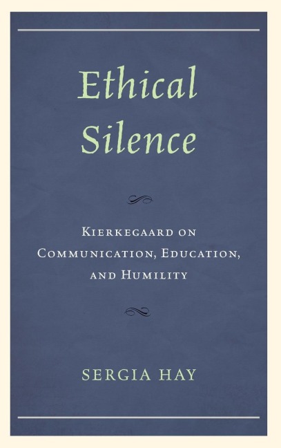 Ethical Silence: Kierkegaard on Communication, Education, and Humility