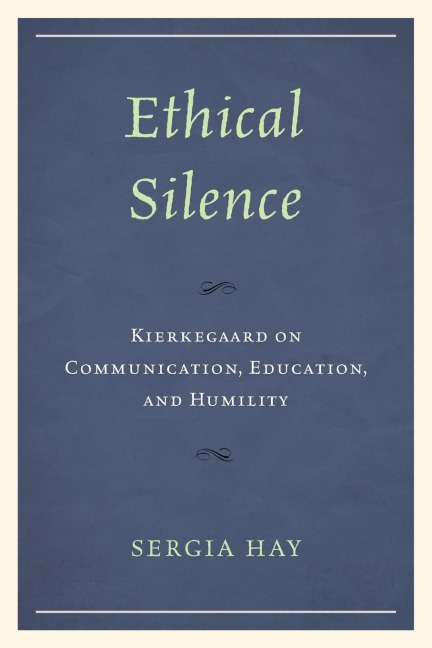 Ethical Silence: Kierkegaard on Communication, Education, and Humility