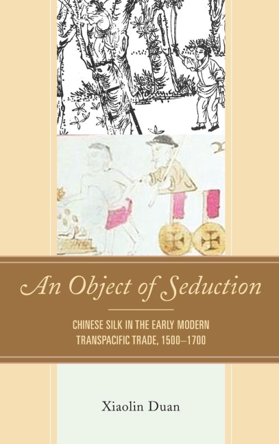 Object of Seduction: Chinese Silk in the Early Modern Transpacific Trade, 1500-1700