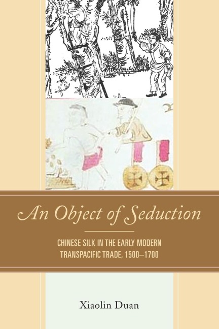 Object of Seduction: Chinese Silk in the Early Modern Transpacific Trade, 1500-1700
