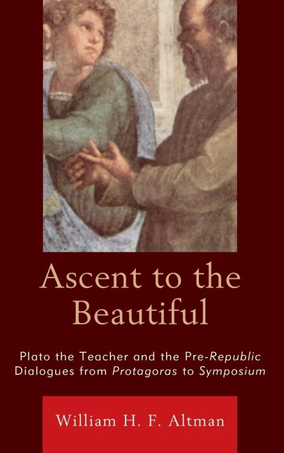 Ascent to the Beautiful: Plato the Teacher and the Pre-Republic Dialogues from Protagoras to Symposium