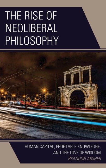 Rise of Neoliberal Philosophy: Human Capital, Profitable Knowledge, and the Love of Wisdom