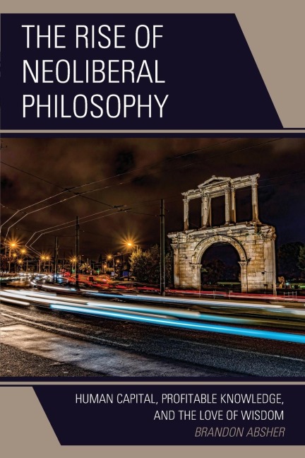 Rise of Neoliberal Philosophy: Human Capital, Profitable Knowledge, and the Love of Wisdom