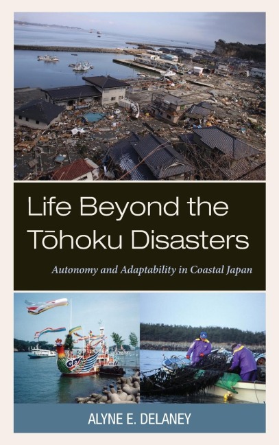 Life Beyond the Tohoku Disasters: Autonomy and Adaptability in Coastal Japan