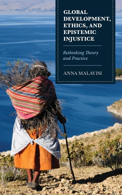 Global Development, Ethics, and Epistemic Injustice: Rethinking Theory and Practice