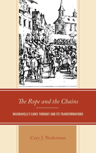 Rope and the Chains: Machiavelli's Early Thought and Its Transformations