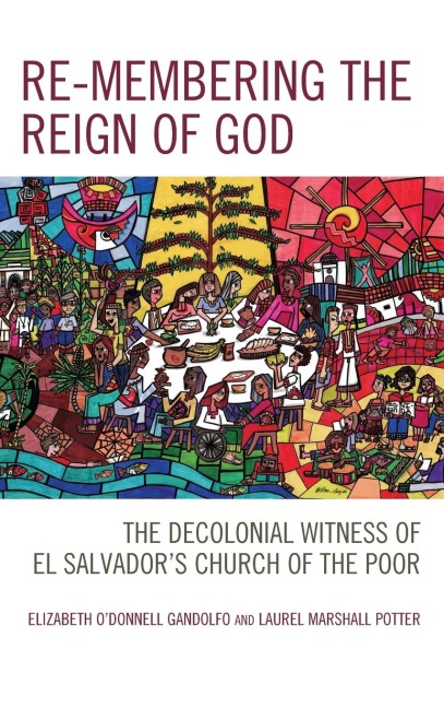 Re-membering the Reign of God: The Decolonial Witness of El Salvador's Church of the Poor