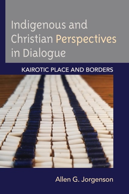 Indigenous and Christian Perspectives in Dialogue: Kairotic Place and Borders