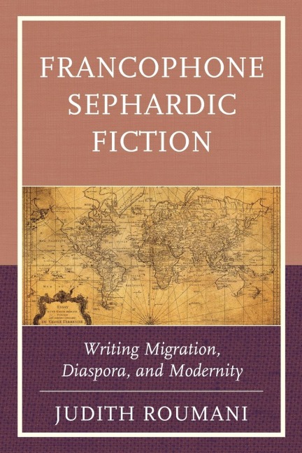 Francophone Sephardic Fiction: Writing Migration, Diaspora, and Modernity