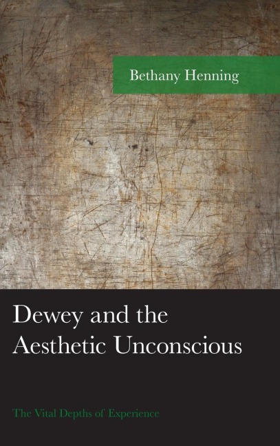 Dewey and the Aesthetic Unconscious: The Vital Depths of Experience