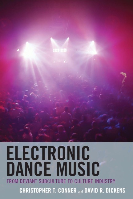 Electronic Dance Music: From Deviant Subculture to Culture Industry