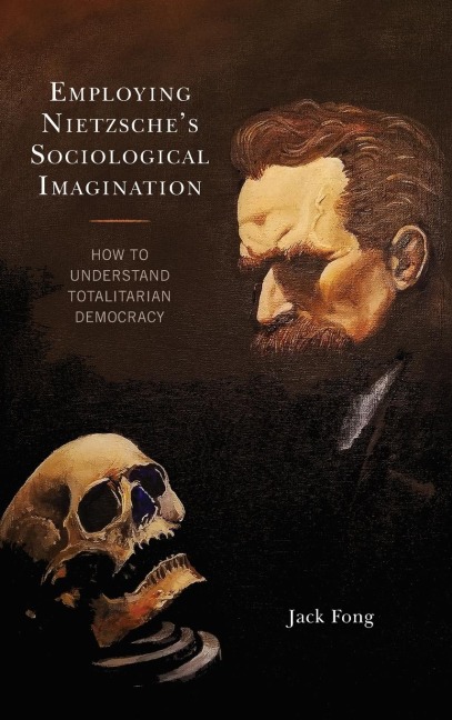 Employing Nietzsches Sociological Imagination: How to Understand Totalitarian Democracy