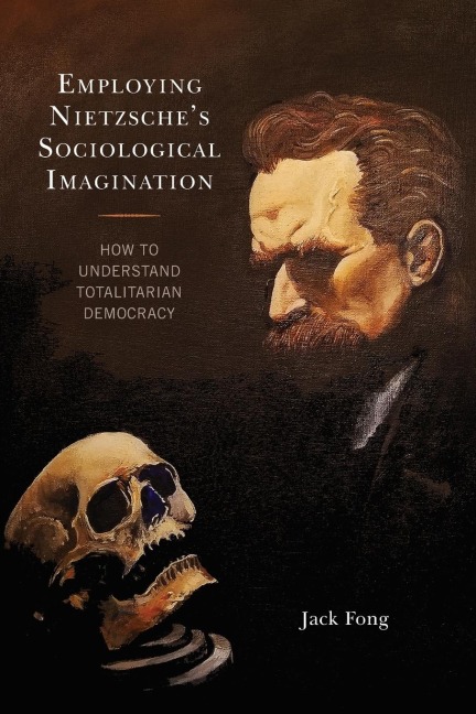 Employing Nietzsches Sociological Imagination: How to Understand Totalitarian Democracy
