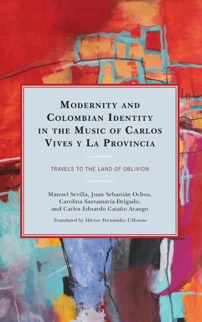 Modernity and Colombian Identity in the Music of Carlos Vives y La Provincia: Travels to the Land of Oblivion