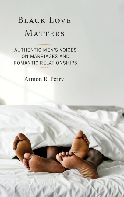Black Love Matters: Authentic Mens Voices on Marriages and Romantic Relationships