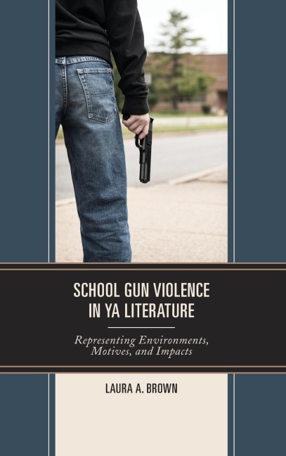 School Gun Violence in YA Literature: Representing Environments, Motives, and Impacts