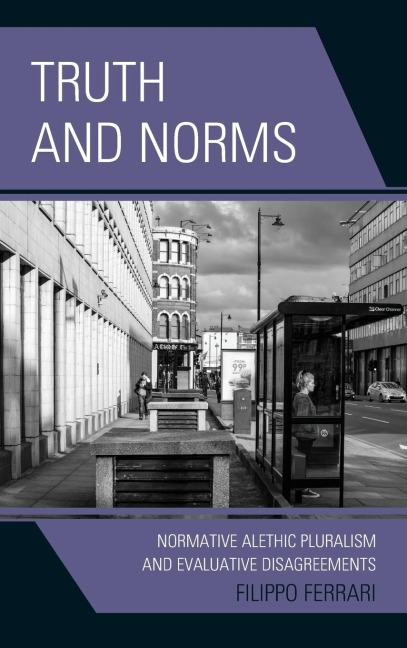 Truth and Norms: Normative Alethic Pluralism and Evaluative Disagreements