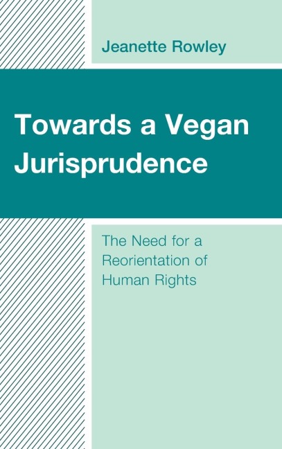 Towards a Vegan Jurisprudence: The Need for a Reorientation of Human Rights
