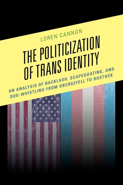 Politicization of Trans Identity: An Analysis of Backlash, Scapegoating, and Dog-Whistling from Obergefell to Bostock