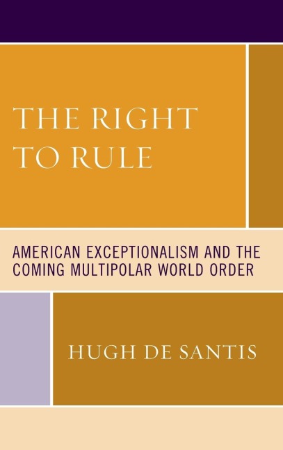 Right to Rule: American Exceptionalism and the Coming Multipolar World Order