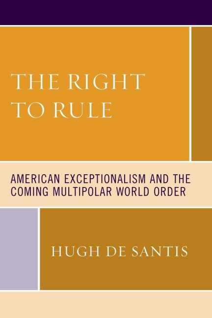 Right to Rule: American Exceptionalism and the Coming Multipolar World Order