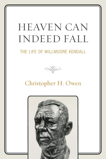 Heaven Can Indeed Fall: The Life of Willmoore Kendall