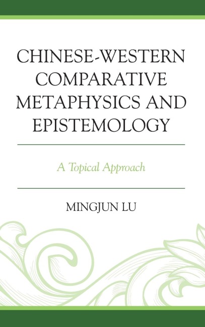 Chinese-Western Comparative Metaphysics and Epistemology: A Topical Approach