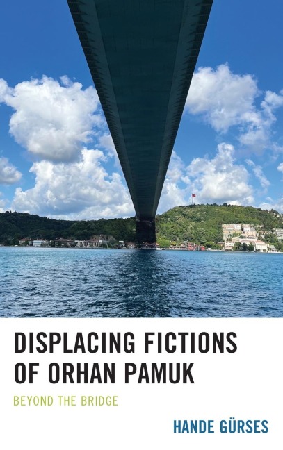 Displacing Fictions of Orhan Pamuk: Beyond the Bridge
