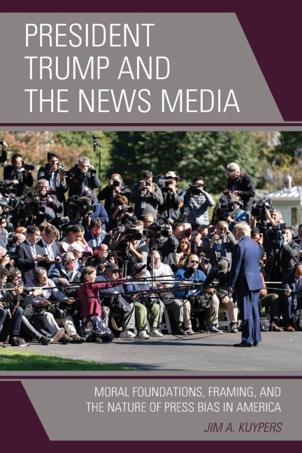 President Trump and the News Media: Moral Foundations, Framing, and the Nature of Press Bias in America