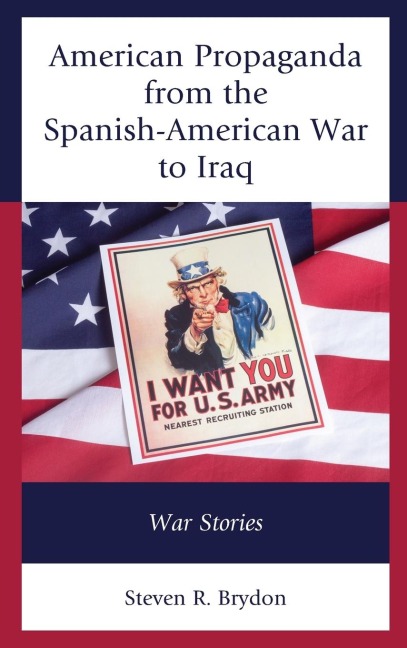 American Propaganda from the Spanish-American War to Iraq: War Stories