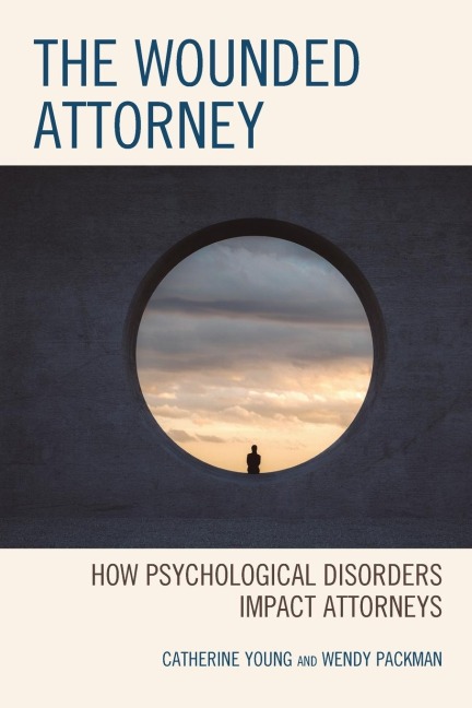 Wounded Attorney: How Psychological Disorders Impact Attorneys