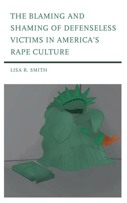 Blaming and Shaming of Defenseless Victims in Americas Rape Culture