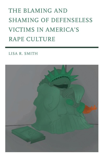 Blaming and Shaming of Defenseless Victims in Americas Rape Culture