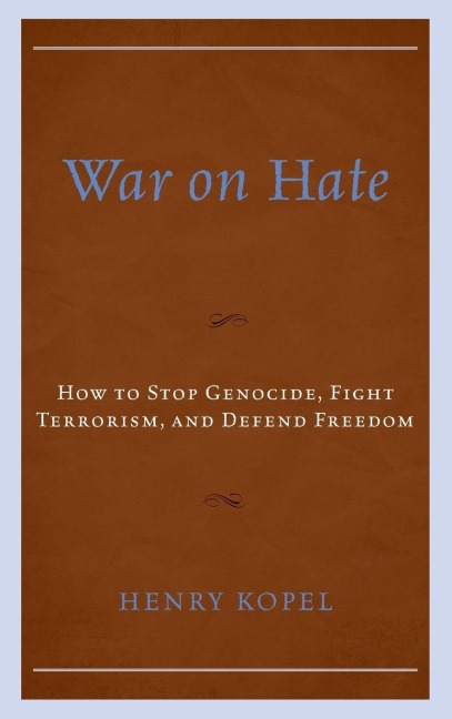War on Hate: How to Stop Genocide, Fight Terrorism, and Defend Freedom