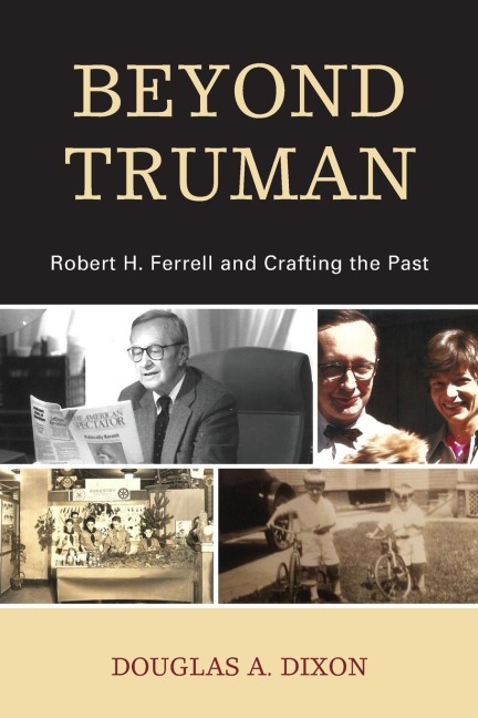 Beyond Truman: Robert H. Ferrell and Crafting the Past