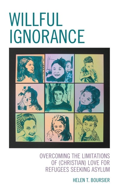 Willful Ignorance: Overcoming the Limitations of (Christian) Love for Refugees Seeking Asylum