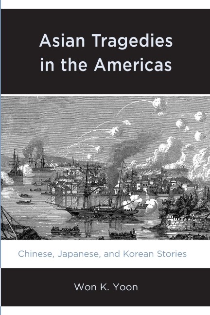 Asian Tragedies in the Americas: Chinese, Japanese, and Korean Stories