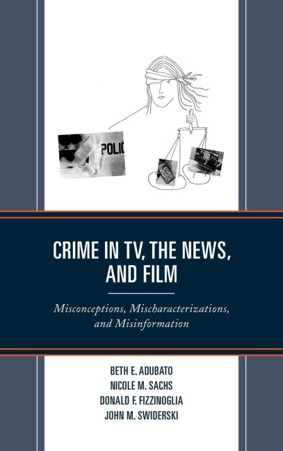 Crime in TV, the News, and Film: Misconceptions, Mischaracterizations, and Misinformation