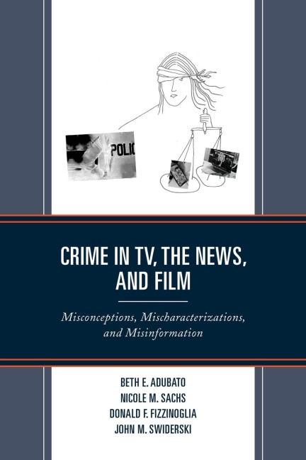 Crime in TV, the News, and Film: Misconceptions, Mischaracterizations, and Misinformation