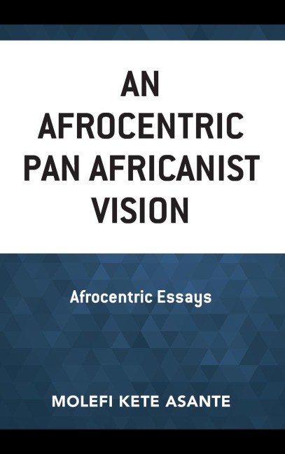 Afrocentric Pan Africanist Vision: Afrocentric Essays