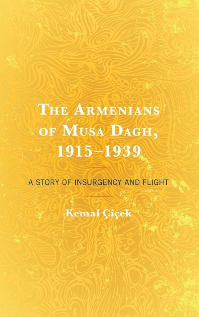 Armenians of Musa Dagh, 1915-1939: A Story of Insurgency and Flight