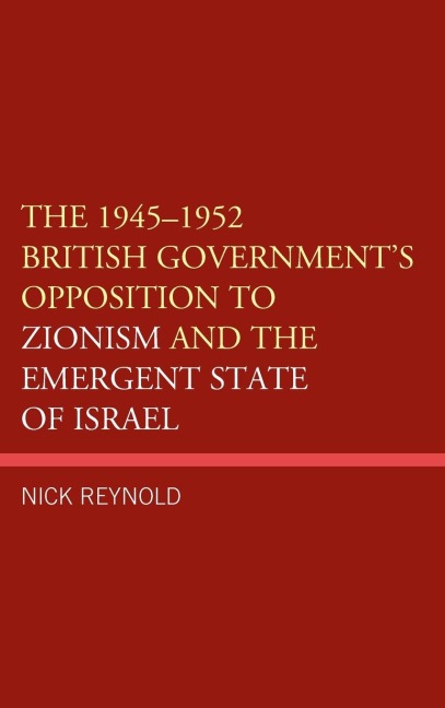 1945-1952 British Government's Opposition to Zionism and the Emergent State of Israel