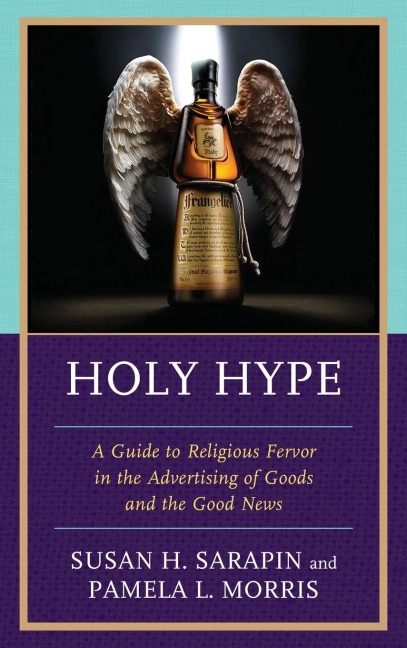 Holy Hype: A Guide to Religious Fervor in the Advertising of Goods and the Good News